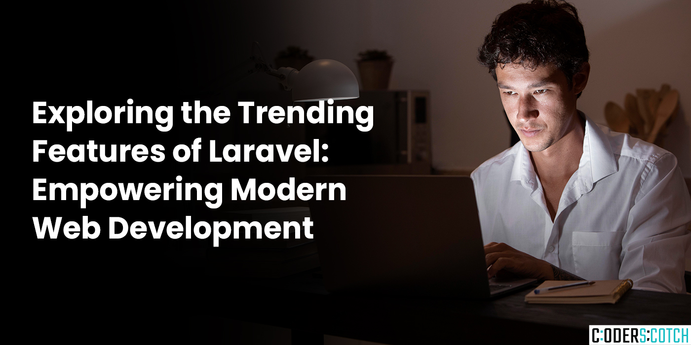 Exploring the Trending Features of Laravel Empowering Modern Web Development