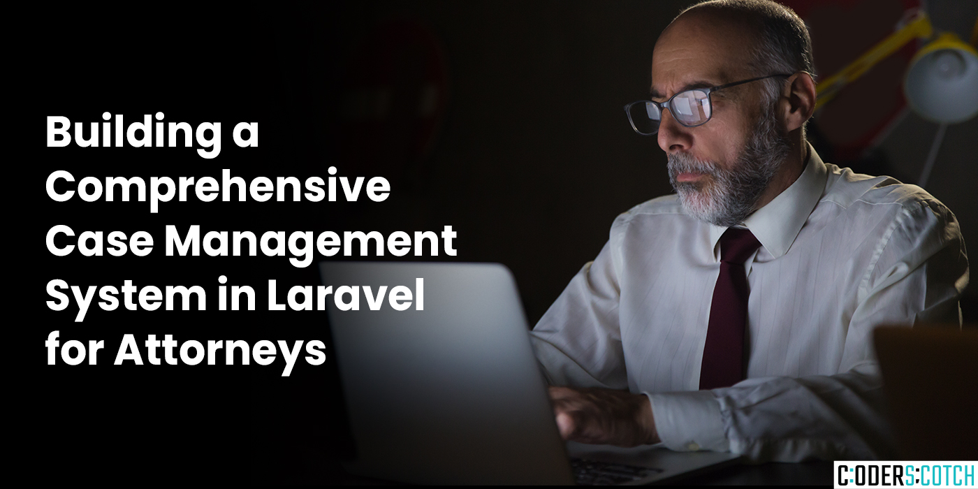 Building a Comprehensive Case Management System in Laravel for Attorneys