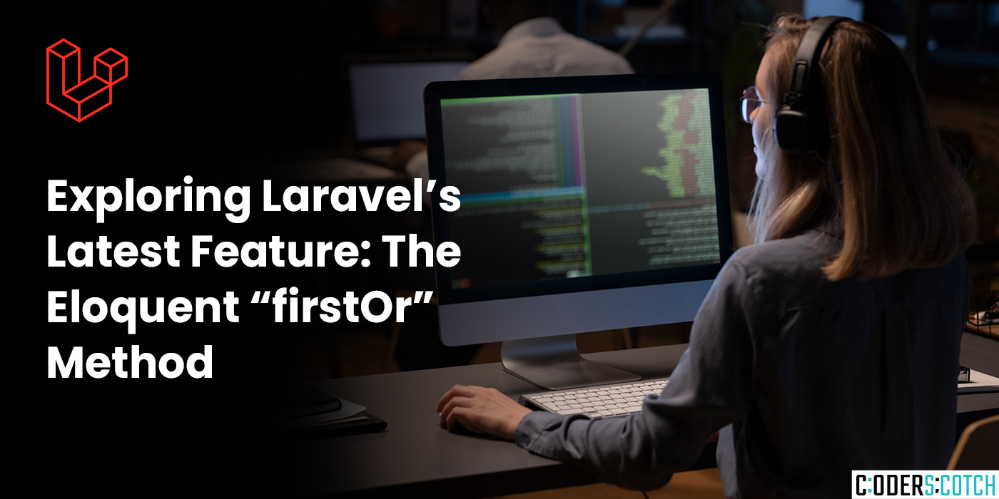 Exploring Laravel’s Latest Feature The Eloquent “firstOr” Method