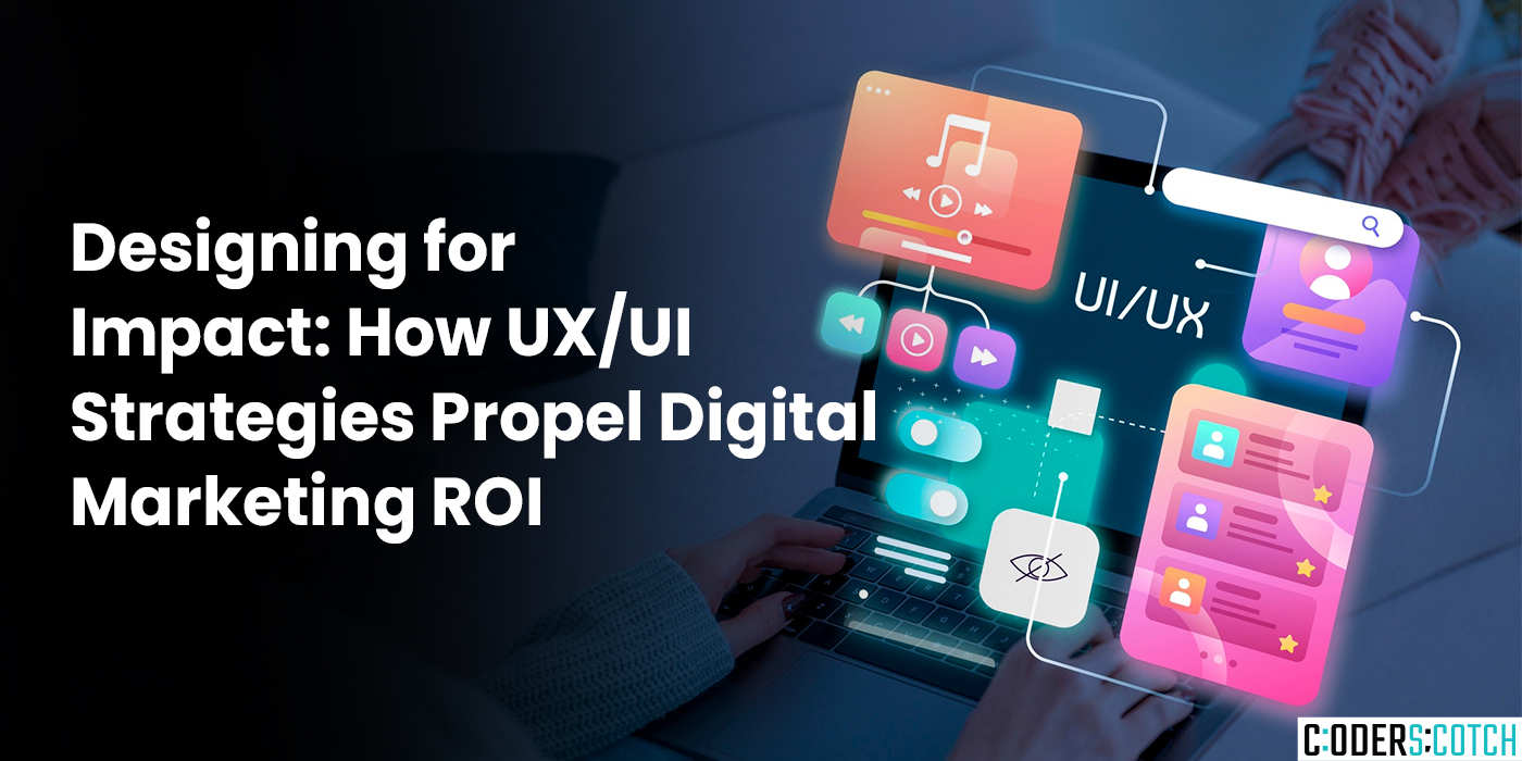 Designing for Impact: How UX/UI Strategies Propel Digital Marketing ROI